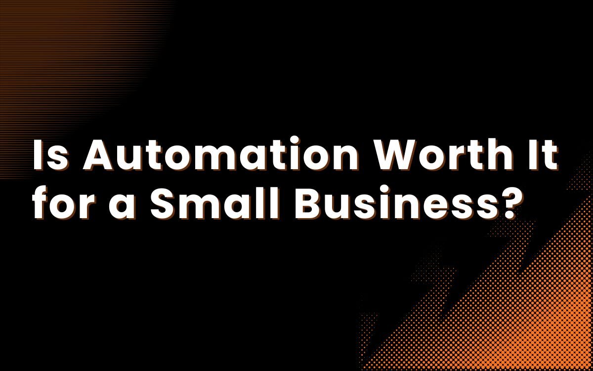 Is Automation Worth It for a Small Business?
