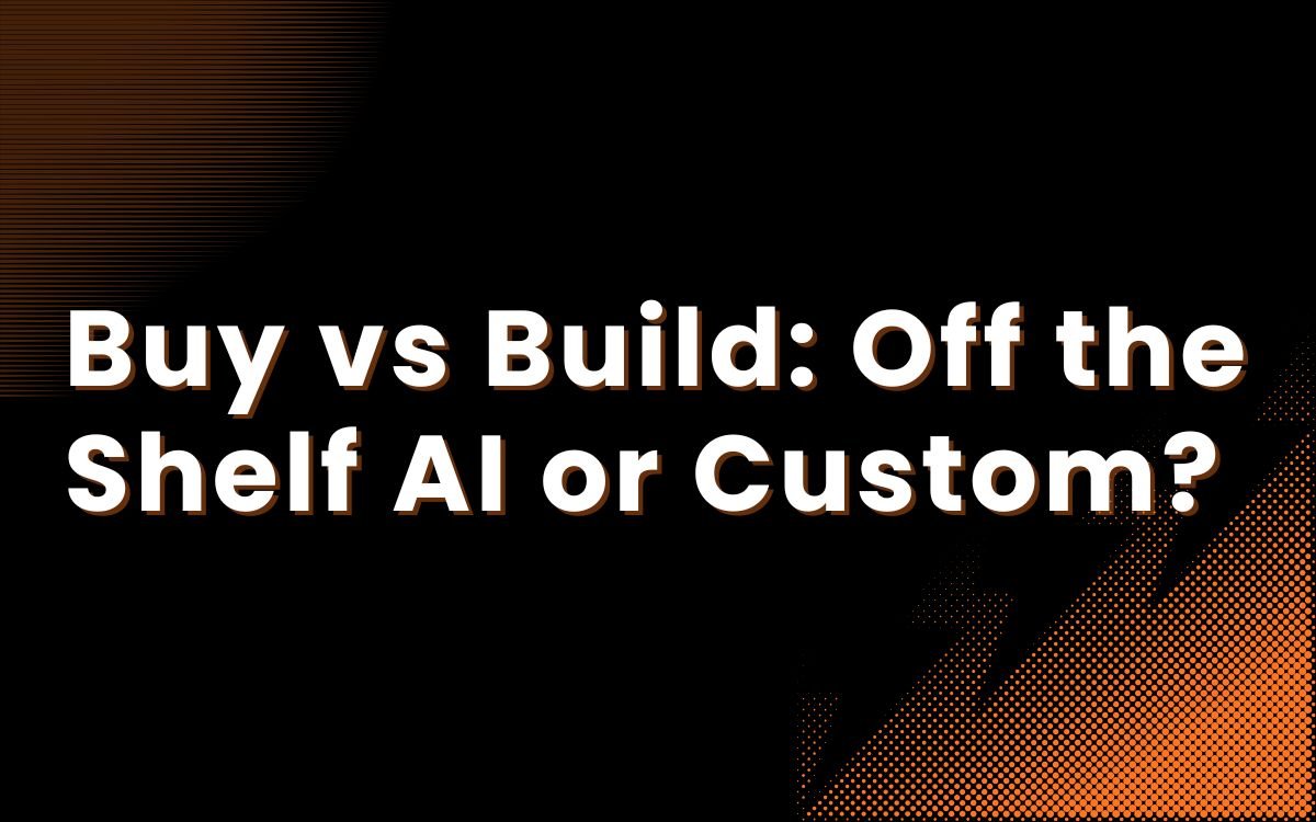 Buy vs Build: Off the Shelf AI or Custom?